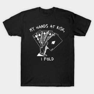 my hands at risk, i fold T-Shirt